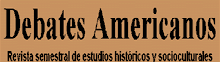 DEBATES AMERICANOS. Revista semestral de estudios histricos y socioculturales