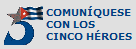 Comun�quese con los Cinco H�roes