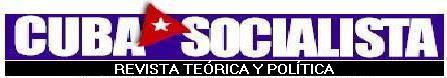 CUBA SOCIALISTA. Revista Terica y Poltica. Editada por el Comit Central del Partido Comunista de Cuba